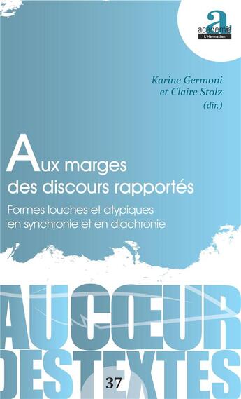 Couverture du livre « Aux marges des discours rapportés ; formes louches et atypiques en synchronie et en diachronie » de Karine Germoni et Claire Stolz aux éditions Academia