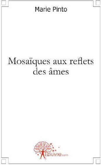 Couverture du livre « Mosaïques aux reflets des âmes » de Marie Pinto aux éditions Edilivre