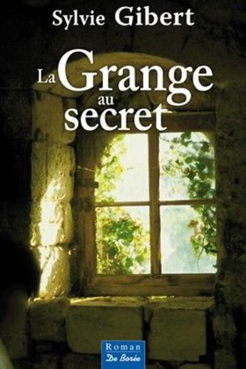 Couverture du livre « La grange au secret » de Sylvie Gibert aux éditions De Boree