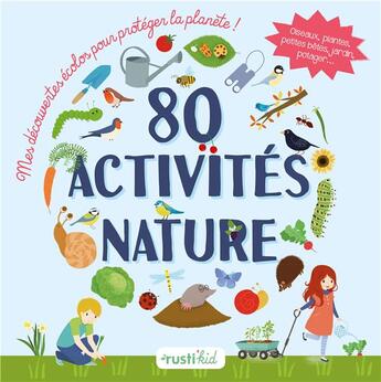 Couverture du livre « 80 activités nature ; mes découvertes écolos pour protéger la planète ! » de  aux éditions Rustica