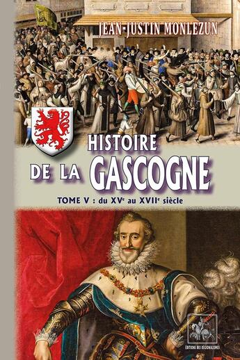 Couverture du livre « Histoire de la Gascogne (T5) : (XVe-XVIIe siècles) » de Jean-Justin Monlezun aux éditions Editions Des Regionalismes