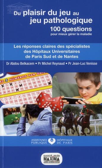 Couverture du livre « 100 QUESTIONS POUR MIEUX GERER LA MALADIE : du plaisir du jeu au jeu pathologique » de Reynaud et Abdou Belkacem et Venisse aux éditions Maxima