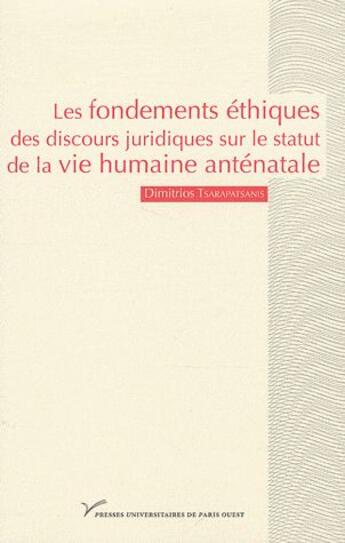 Couverture du livre « Les fondements éthiques des discours juridiques sur le statut de la vie humaine antenatale » de Dimitrios Tsarapatanis aux éditions Pu De Paris Nanterre