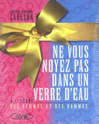 Couverture du livre « Coffret Ne Vous Noyez Pas Dans Un Verre D'Eau A L'Usage Des Femmes Et Des Hommes » de Richard Carlson aux éditions Michel Lafon