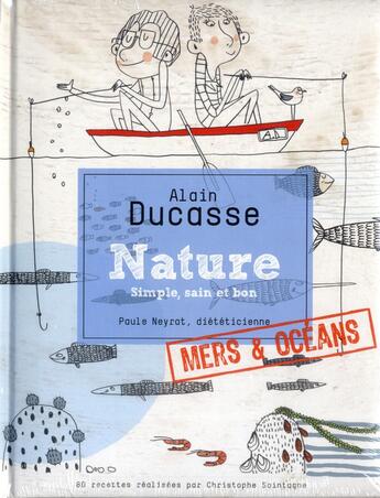 Couverture du livre « Nature ; simple,sain et bon ; mers & oceans » de Christophe Saintagne aux éditions Alain Ducasse