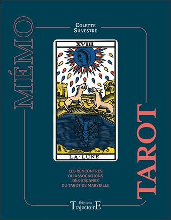 Couverture du livre « Mémo tarot : les rencontres ou associations des arcanes du tarot de Marseille » de Colette Silvestre aux éditions Trajectoire