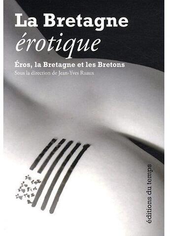 Couverture du livre « La Bretagne érotique ; Éros, la Bretagne et les bretons » de Jean-Yves Ruaux aux éditions Editions Du Temps