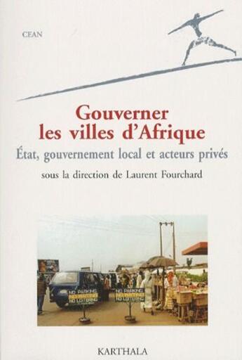 Couverture du livre « Gouverner les villes d'Afrique ; état, gouvernement local et acteurs privés » de Laurent Fouchard aux éditions Karthala