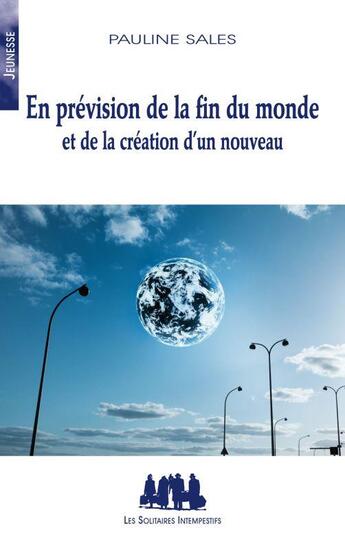 Couverture du livre « En prévision de la fin du monde et de la création d'un nouveau » de Pauline Sales aux éditions Solitaires Intempestifs