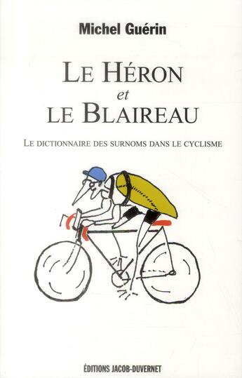 Couverture du livre « Le héron et le blaireau ; le dictionnaire des surnoms dans le cyclisme » de Michel Guerin aux éditions Jacob-duvernet