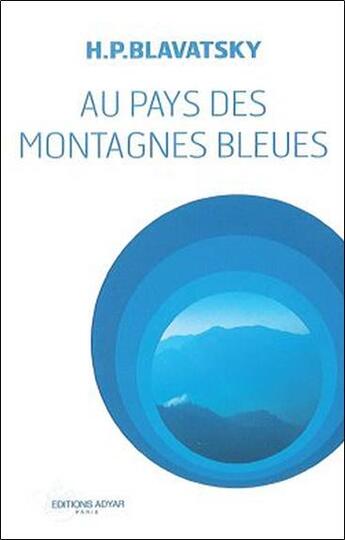 Couverture du livre « Au pays des montagnes bleues » de Helena Petrovna Blavatsky aux éditions Adyar