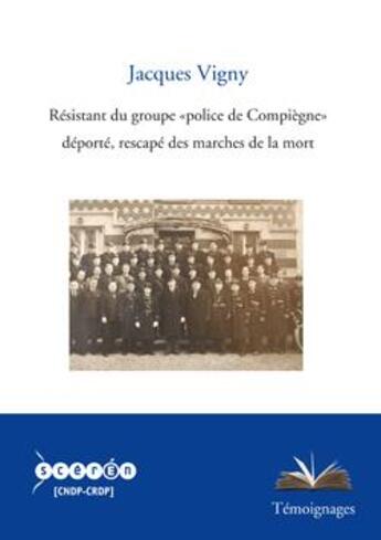 Couverture du livre « Resistant du groupe police de compiegne, deporte, rescape des marches de la mort » de Jacques Vigny aux éditions Crdp Amiens