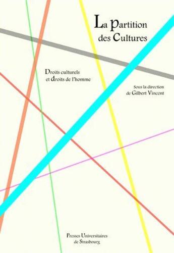 Couverture du livre « La partition des cultures ; droits culturels et droits de l'homme » de Gilbert Vincent aux éditions Pu De Strasbourg