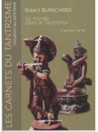 Couverture du livre « La morale dans le tantrisme ; carnet t.6 » de Robert Blanchard aux éditions Presses Du Midi