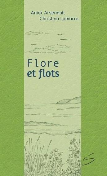 Couverture du livre « Flore et flots » de Anick Arsenault et Christina Lamarre aux éditions Soulieres