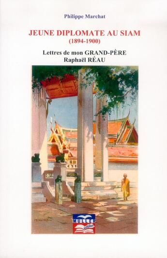 Couverture du livre « Jeune diplomate au Siam (1894-1900) » de Marchat Philippe aux éditions Muller