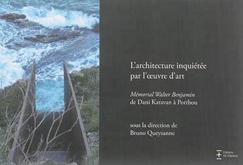 Couverture du livre « L'architecture inquiétée par l'oeuvre d'art ; mémorial Walter Benjamin de Dani Karavan à Portbou » de Bruno Queysanne aux éditions L'esperou