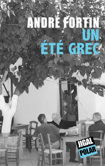 Couverture du livre « Un été grec » de Andre Fortin aux éditions Jigal