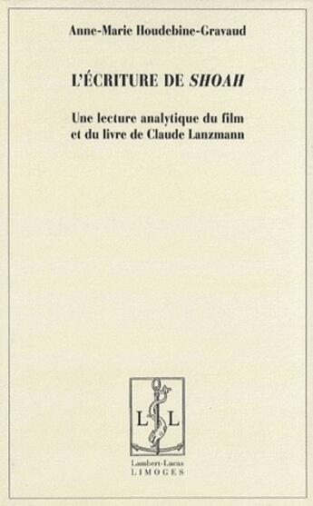 Couverture du livre « L'écriture de Shoah ; une lecture analytique du film et du livre de Claude lanzmann » de Houdebine-Gravaud aux éditions Lambert-lucas