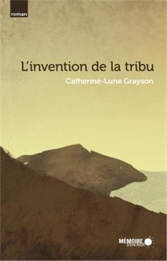 Couverture du livre « L'invention de la tribu » de Grayson Catherine-Lu aux éditions Memoire D'encrier