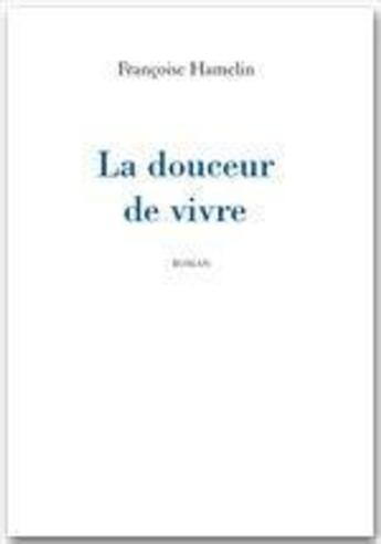 Couverture du livre « La douceur de vivre » de Francoise Hamelin aux éditions Jepublie