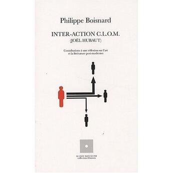 Couverture du livre « Inter-action C.L.O.M. (Joël Hubaut) » de Philippe Boisnard aux éditions Le Clou Dans Le Fer