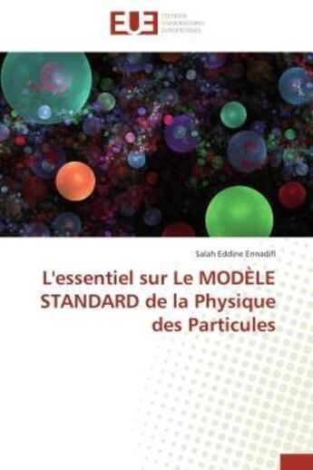 Couverture du livre « L'essentiel sur le modele standard de la physique des particules » de Ennadifi S E. aux éditions Editions Universitaires Europeennes