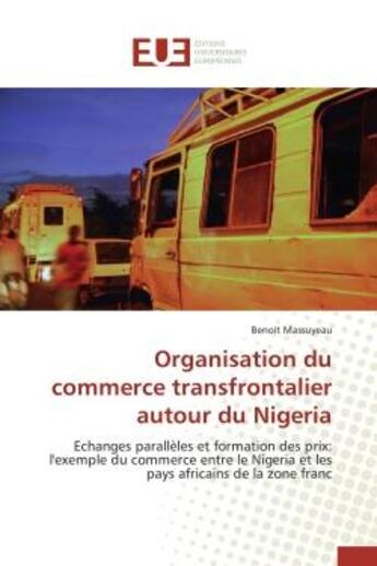 Couverture du livre « Organisation du commerce transfrontalier autour du nigeria - echanges paralleles et formation des pr » de Massuyeau Benoit aux éditions Editions Universitaires Europeennes