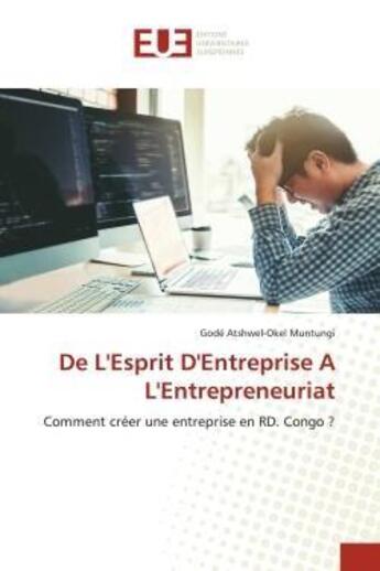 Couverture du livre « De L'Esprit D'Entreprise A L'Entrepreneuriat : Comment créer une entreprise en RD. Congo ? » de Godé Atshwel-Okel Muntungi aux éditions Editions Universitaires Europeennes