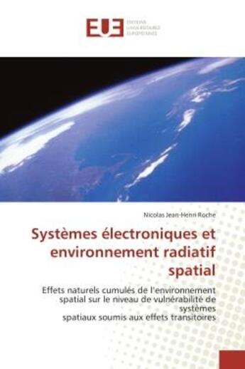 Couverture du livre « Systemes electroniques et environnement radiatif spatial - effets naturels cumules de l'environnemen » de Roche N-H. aux éditions Editions Universitaires Europeennes