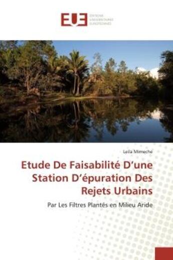 Couverture du livre « Etude de faisabilite d'une station d'epuration des rejets urbains - par les filtres plantes en milie » de Mimeche Leila aux éditions Editions Universitaires Europeennes