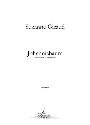 Couverture du livre « Johannisbaum (partie de violoncelle) - partition pour 3 voix et violoncelle » de Giraud Suzanne aux éditions Artchipel
