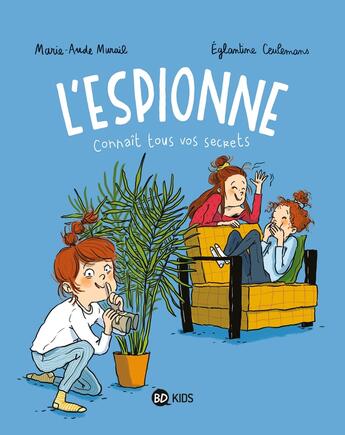 Couverture du livre « L'espionne Tome 1 : l'espionne connaît tous vos secrets » de Marie-Aude Murail et Eglantine Ceulemans aux éditions Bd Kids