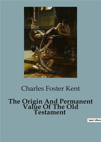 Couverture du livre « The Origin And Permanent Value Of The Old Testament » de Charles Foster Kent aux éditions Culturea