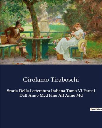 Couverture du livre « Storia Della Letteratura Italiana Tomo Vi Parte I Dall Anno Mcd Fino All Anno Md » de Tiraboschi Girolamo aux éditions Culturea