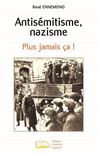 Couverture du livre « Antisémitisme, nazisme ; plus jamais ca ! » de Rene Ennemond aux éditions Campus Ouvert