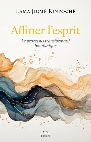 Couverture du livre « Affiner l'esprit : Le processus transformatif bouddhique » de Lama Jigme Rinpoche aux éditions Rabsel