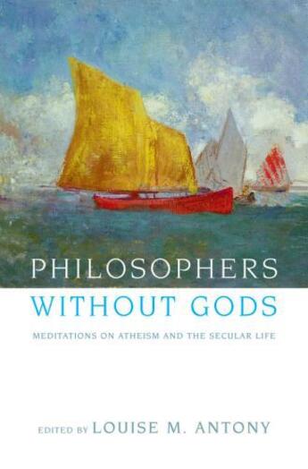 Couverture du livre « Philosophers without gods: meditations on atheism and the secular life » de Louise M Antony aux éditions Editions Racine