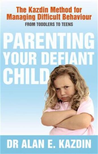 Couverture du livre « Parenting Your Defiant Child » de E Kazdin Alan aux éditions Little Brown Book Group Digital