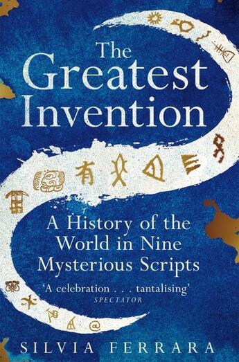 Couverture du livre « THE GREATEST INVENTION - A HISTORY OF THE WORLD IN NINE MYSTERIOUS SCRIPTS » de Silvia Ferrara aux éditions Picador Uk