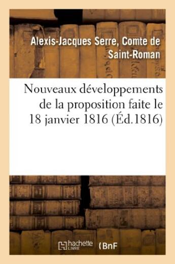 Couverture du livre « Nouveaux développements de la proposition faite le 18 janvier 1816, dans la Chambre des Pairs » de Alexis Jacques Serre Saint-Roman aux éditions Hachette Bnf