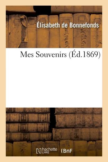 Couverture du livre « Mes souvenirs » de Bonnefonds Elisabeth aux éditions Hachette Bnf