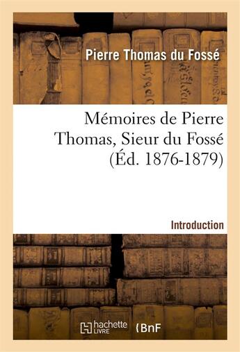 Couverture du livre « Memoires de pierre thomas, sieur du fosse - introduction » de Du Fosse P-T. aux éditions Hachette Bnf