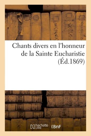 Couverture du livre « Chants divers en l'honneur de la sainte eucharistie » de  aux éditions Hachette Bnf