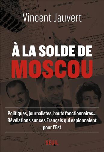 Couverture du livre « A la solde de Moscou » de Vincent Jauvert aux éditions Seuil