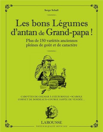 Couverture du livre « Les bons légumes d'antan de grand-papa ! » de Serge Schall aux éditions Larousse