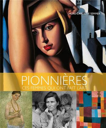 Couverture du livre « Pionnières, ces femmes qui ont fait l'art » de Laure-Caroline Semmer aux éditions Larousse