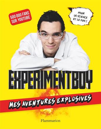 Couverture du livre « Experimentboy ; mes aventures explosives » de Mortier-Dumont Bapti aux éditions Flammarion