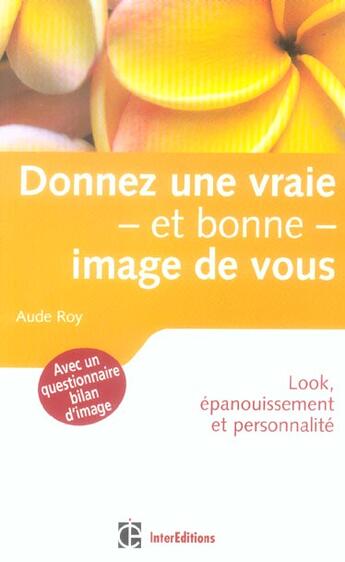 Couverture du livre « Donner Une Vraie, Et Bonne, Image De Vous ; Look, Epanouissement Et Personnalite » de Aude Roy aux éditions Intereditions