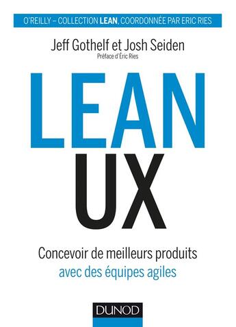 Couverture du livre « Lean ux - concevoir des produits meilleurs avec des equipes agiles » de Jeff Gothelf et Josh Seiden aux éditions Dunod